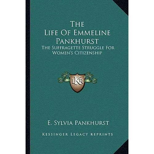The Life Of Emmeline Pankhurst: The Suffragette Struggle For Women's Citizenship