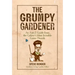 The Grumpy Gardener: An A to Z Guide from the Galaxy's Most Irritable Green Thumb