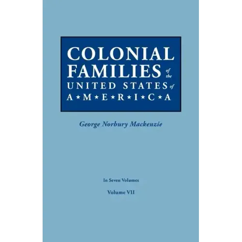 Colonial Families of the United States of America. in Seven Volumes. Volume VII