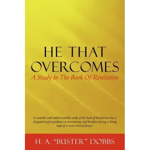 He That Overcomes: A Study in the Book of Revelation