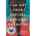 I Am Not Your Perfect Mexican Daughter
