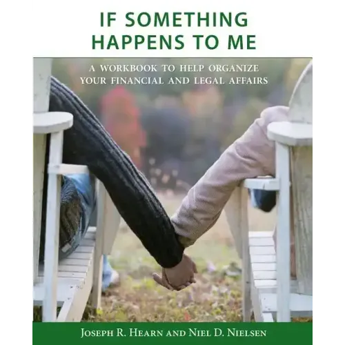 If Something Happens to Me: A Workbook to Help Organize Your Financial and Legal Affairs