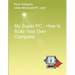 My Super PC - How to Build Your Own Computer