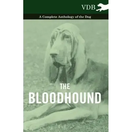 The Bloodhound - A Complete Anthology of the Dog -