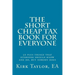 The Short, Cheap Tax Book for Everyone: 50 Plus Things That Everyone Should Know and Do, But Nobody Does