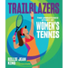 Trailblazers: The Unmatched Story of Women's Tennis