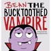 Bean the Bucktoothed Vampire