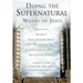 Doing the Supernatural Works of Jesus
