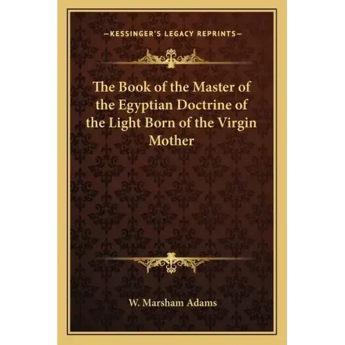The Book of the Master of the Egyptian Doctrine of the Light Born of the Virgin Mother