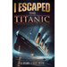 I Escaped The Titanic: The Sinking of the Titanic, 1912