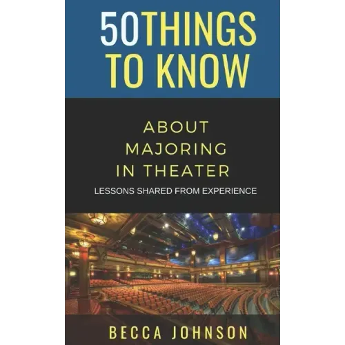 50 Things to Know About Majoring in Theater: Lessons Shared From Experience