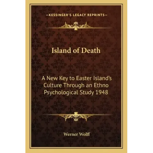 Island of Death: A New Key to Easter Island's Culture Through an Ethno Psychological Study 1948
