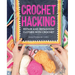 Crochet Hacking: Repair and Refashion Clothes with Crochet