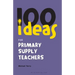 100 Ideas for Supply Teachers: Primary School Edition