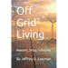 Off-Grid Living: Reasons, Setup, Solutions
