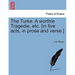 The Turke. a Worthie Tragedie, Etc. [In Five Acts, in Prose and Verse.]