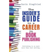 The Insider's Guide to Career in Book Publishing