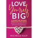 Love Yourself BIG: A Guide For Women Who Give Too Much (Prioritize Your Well-Being, Practice Self-Care & Purge Toxic Energy