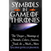 Symbols in Game of Thrones: The Deeper Meanings of Animals, Colors, Seasons, Food, and Much More