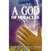I Serve a God of Miracles: An Authoritative Narrative of the Awesome Power of God