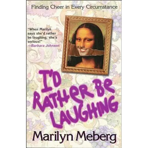 I'd Rather Be Laughing: Finding Cheer in Every Circumstance