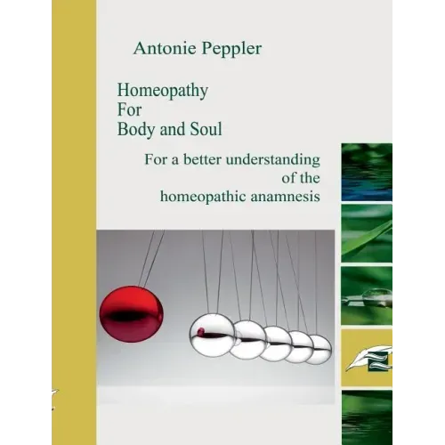 Homeopathy for Body and Soul: For a better understanding of the homeopathic anamnesis