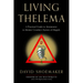 Living Thelema: A Practical Guide to Attainment in Aleister Crowley's System of Magick