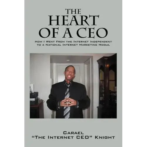 The Heart of a CEO: How I Went from the Internet Independent to a National Internet Marketing Mogul