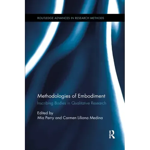 Methodologies of Embodiment: Inscribing Bodies in Qualitative Research
