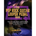 The Pop Rock Guitar Looper Pedal Book: How to Use Your Guitar Looper Pedal to Play Pop Rock Music
