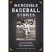 Incredible Baseball Stories: Amazing Tales from the Diamond