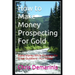 How to Make Money Prospecting For Gold: Make Money While Enjoying the Great Outdoors - Fun Hobby