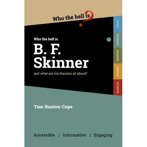 Who the Hell is B.F. Skinner?: And what are his theories all about?