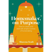 Homemaker, on Purpose: How to create and stick with simple routines of homemaking