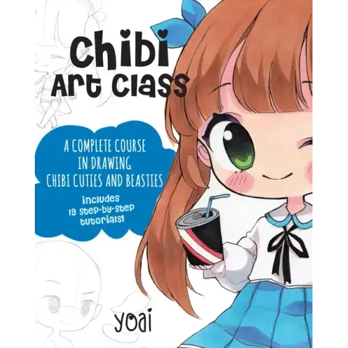 Chibi Art Class: A Complete Course in Drawing Chibi Cuties and Beasties - Includes 19 Step-By-Step Tutorials!