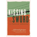 Kissing the Sword: A Prison Memoir
