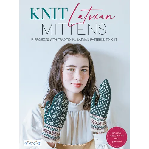 Knit Latvian Mittens: 19 Projects with Traditional Latvian Patterns to Knit