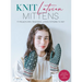 Knit Latvian Mittens: 19 Projects with Traditional Latvian Patterns to Knit