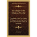 The Origin Of All Religious Worship: Translated From The French Of Dupuis; Containing Also A Description Of The Zodiac Of Denderah