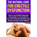 The Natural Cure For Erectile Dysfunction: How to cure Erectile Dysfunction and Impotency Permanently