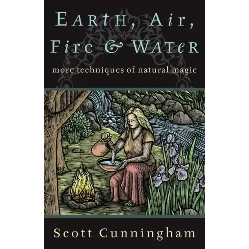 Earth, Air, Fire & Water: More Techniques of Natural Magic