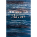 American Slavers: Merchants, Mariners, and the Transatlantic Commerce in Captives, 1644-1865