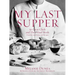My Last Supper: 50 Great Chefs and Their Final Meals / Portraits, Interviews, and Recipes