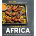 Flavors of Africa: Discover Authentic Family Recipes from All Over the Continent