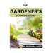 The Gardener's Complete Guide: Starting a cut flower farm, an ultimate guide to growing, designing and maintaining a cut flower garden