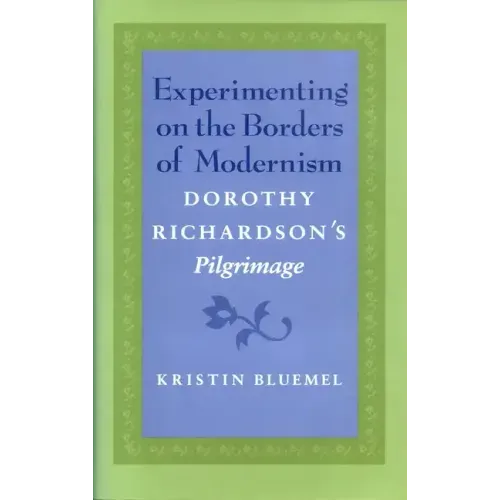 Experimenting on the Borders of Modernism: Dorothy Richardsons Pilgrimage
