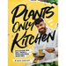 Plants-Only Kitchen: Over 70 Delicious, Super-Simple, Powerful and Protein-Packed Recipes for Busy People