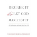 Decree It and Let God Manifest It
