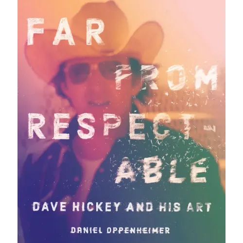 Far from Respectable: Dave Hickey and His Art