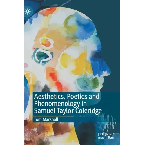 Aesthetics, Poetics and Phenomenology in Samuel Taylor Coleridge